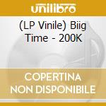 (LP Vinile) Biig Time - 200K vinile