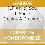 (LP Vinile) Soul Ii Soul - Dreams A Dream: Ron Trent Remix vinile