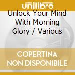 Unlock Your Mind With Morning Glory / Various cd