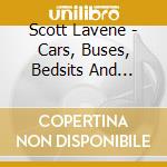 Scott Lavene - Cars, Buses, Bedsits And Shops cd