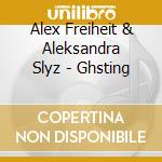 Alex Freiheit & Aleksandra Slyz - Ghsting cd