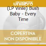 (LP Vinile) Bush Baby - Every Time vinile