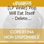 (LP Vinile) Pop Will Eat Itself - Delete Everything vinile