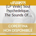 (LP Vinile) Soul Psychedelique. The Sounds Of Psychedelic Soul & Funk 1967-2024 / Various vinile