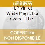 (LP Vinile) White Magic For Lovers - The Book Of Lies vinile