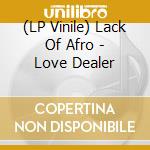 (LP Vinile) Lack Of Afro - Love Dealer vinile