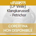 (LP Vinile) Klangkarussell - Petrichor vinile