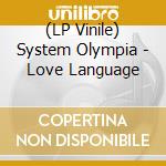 (LP Vinile) System Olympia - Love Language vinile