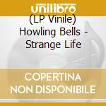 (LP Vinile) Howling Bells - Strange Life vinile