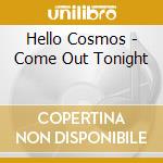 Hello Cosmos - Come Out Tonight cd