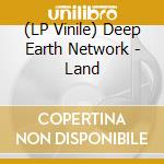 (LP Vinile) Deep Earth Network - Land vinile