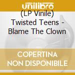 (LP Vinile) Twisted Teens - Blame The Clown vinile