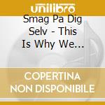 Smag Pa Dig Selv - This Is Why We Lost cd