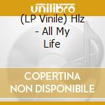 (LP Vinile) Hlz - All My Life vinile