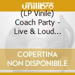 (LP Vinile) Coach Party - Live & Loud From Club Caramel (10") vinile