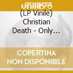 (LP Vinile) Christian Death - Only Theatre Of Pain (2 Lp) vinile