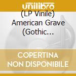 (LP Vinile) American Grave (Gothic Punk/Deathrock Usa. 1978-1988) / Various vinile
