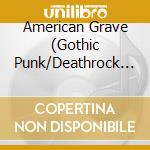 American Grave (Gothic Punk/Deathrock Usa. 1978-1988) / Various cd