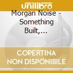 Morgan Noise - Something Built, Something Remembered cd