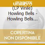 (LP Vinile) Howling Bells - Howling Bells (20Th Anniversary Edition) vinile