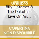 Billy J.Kramer & The Dakotas - Live On Air 1965-1967 (2 Cd) cd