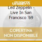 Led Zeppelin - Live In San Francisco '69 cd musicale