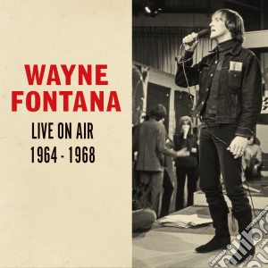 Wayne Fontana - Live On Air 1964-1968 cd musicale