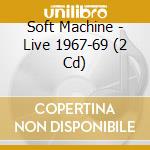 Soft Machine - Live 1967-69 (2 Cd) cd