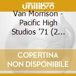 Van Morrison - Pacific High Studios '71 (2 Cd) cd
