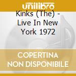 Kinks (The) - Live In New York 1972 cd musicale