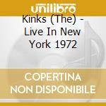 Kinks (The) - Live In New York 1972 cd