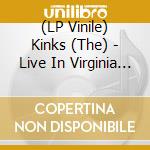 (LP Vinile) Kinks (The) - Live In Virginia 1972 (2 Lp) lp vinile
