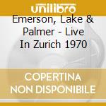 Emerson, Lake & Palmer - Live In Zurich 1970 cd