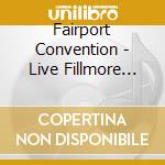 Fairport Convention - Live Fillmore East 1970 cd musicale