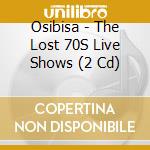 Osibisa - The Lost 70S Live Shows (2 Cd) cd