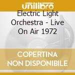 Electric Light Orchestra - Live On Air 1972 cd