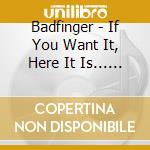 Badfinger - If You Want It, Here It Is... Live cd