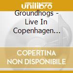 Groundhogs - Live In Copenhagen 1971 cd musicale