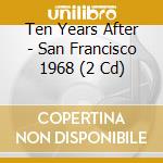 Ten Years After - San Francisco 1968 (2 Cd) cd