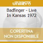 Badfinger - Live In Kansas 1972 cd