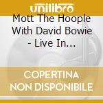 Mott The Hoople With David Bowie - Live In Philadelphia 1972 cd