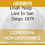 Uriah Heep - Live In San Diego 1974 cd