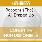 Racoons (The) - All Draped Up cd musicale di Racoons (The)