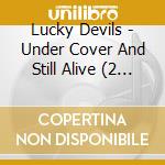 Lucky Devils - Under Cover And Still Alive (2 Cd) cd