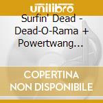 Surfin' Dead - Dead-O-Rama + Powertwang (2Cd) cd