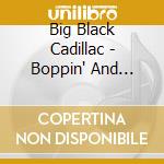 Big Black Cadillac - Boppin' And Shakin' cd