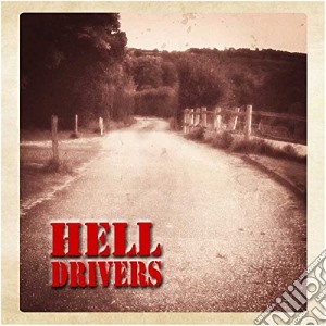 Hell Drivers - Songs Of Love And Hate cd musicale di Hell Drivers