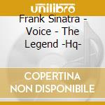 Frank Sinatra - Voice - The Legend -Hq- cd musicale di Frank Sinatra