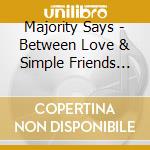 Majority Says - Between Love & Simple Friends (Lp+Cd) cd