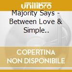 Majority Says - Between Love & Simple.. cd